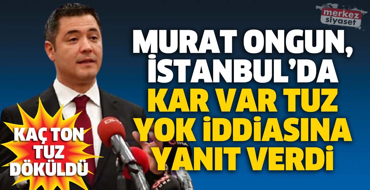 Murat Ongun, İstanbul’da kar var tuz yok iddiasına yanıt verdi