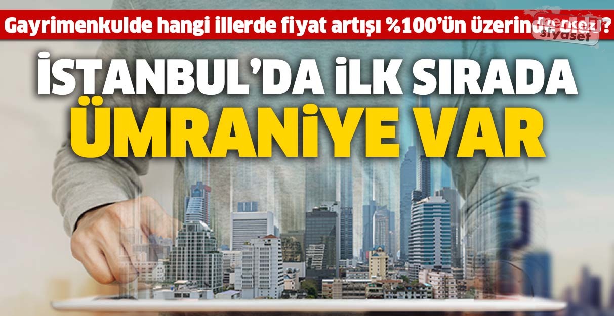 Gayrimenkulde hangi illerde fiyat artışı %100’ün üzerinde oldu?