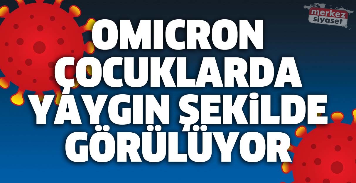 Omicron çocuklarda yaygın şekilde görülüyor