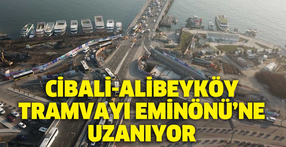 Cibali–Alibeyköy tramvayı Eminönü’ne uzanıyor