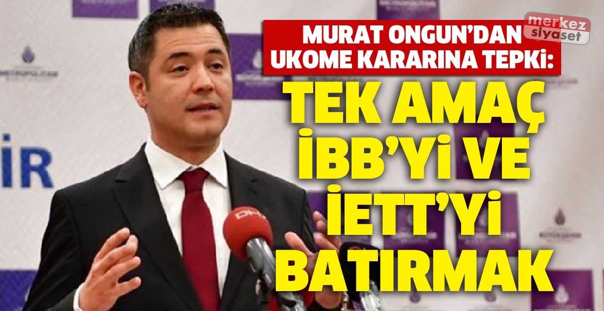 İBB Sözcüsü Murat Ongun: Tek amaç İBB’yi ve İETT’yi batırmak