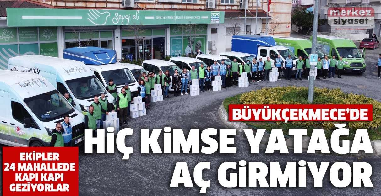 Büyükçekmece’de hiç kimse yatağa aç girmiyor