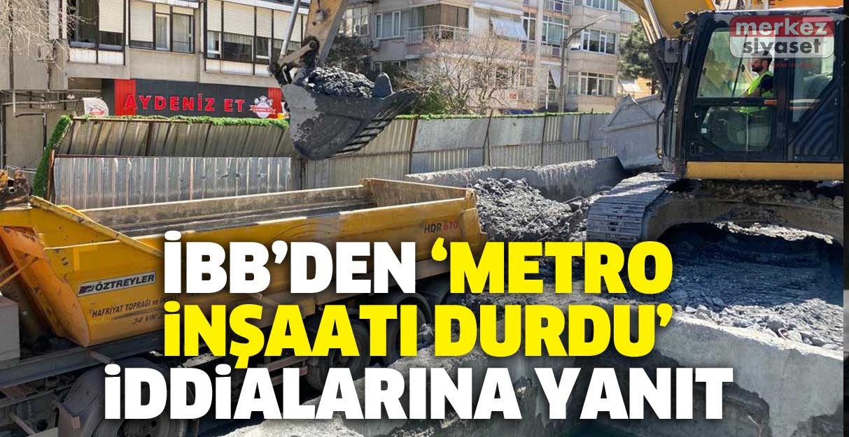 İBB’den ‘Metro inşaatı durdu’ iddialarına yanıt