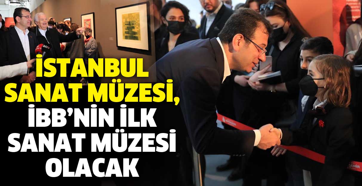 İmamoğlu: İstanbul Sanat Müzesi, İBB’nin ilk sanat müzesi olacak