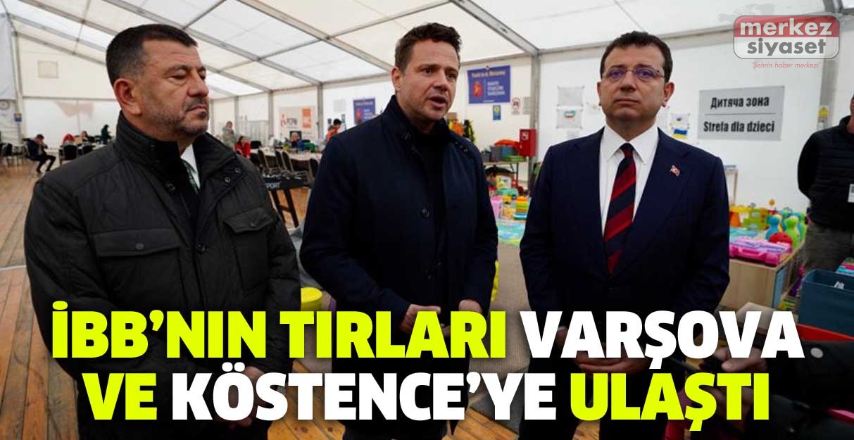 İBB’nin tırları Varşova ve Köstence’ye ulaştı