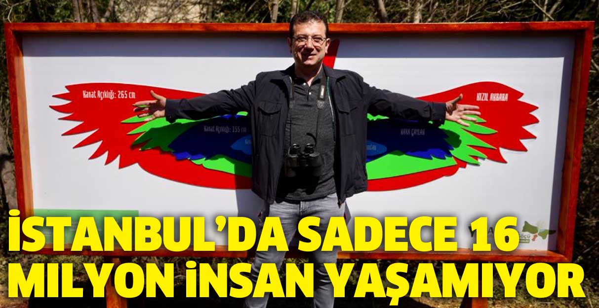 İmamoğlu: İstanbul’da sadece 16 milyon insan yaşamıyor