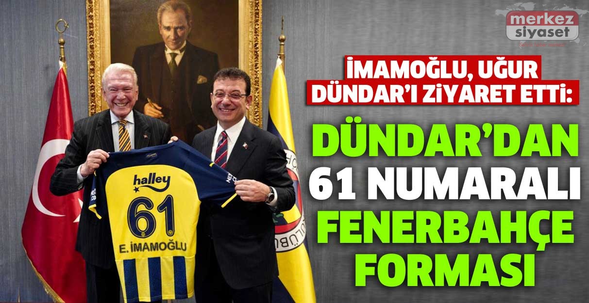 İmamoğlu, Uğur Dündar’ı ziyaret etti: Dündar’dan 61 numaralı Fenerbahçe forması
