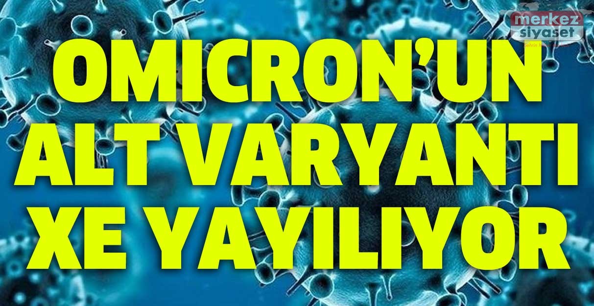 Omicron’un alt varyantı XE yayılıyor