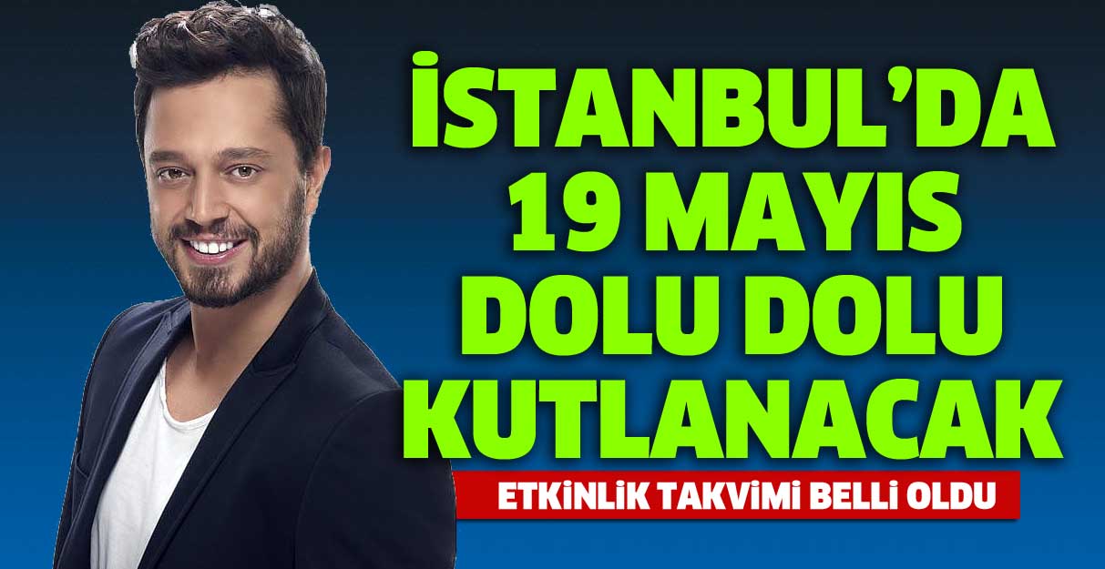 İstanbul’da 19 Mayıs dolu dolu kutlanacak
