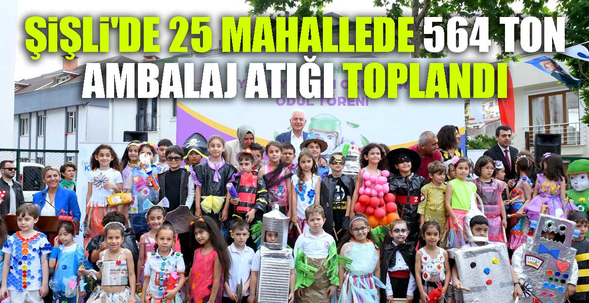 Şişli’de 25 mahallede 564 ton ambalaj atığı toplandı