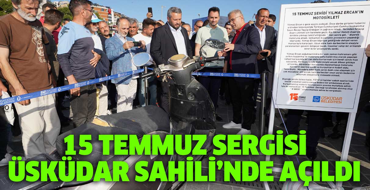 15 Temmuz sergisi Üsküdar’da açıldı