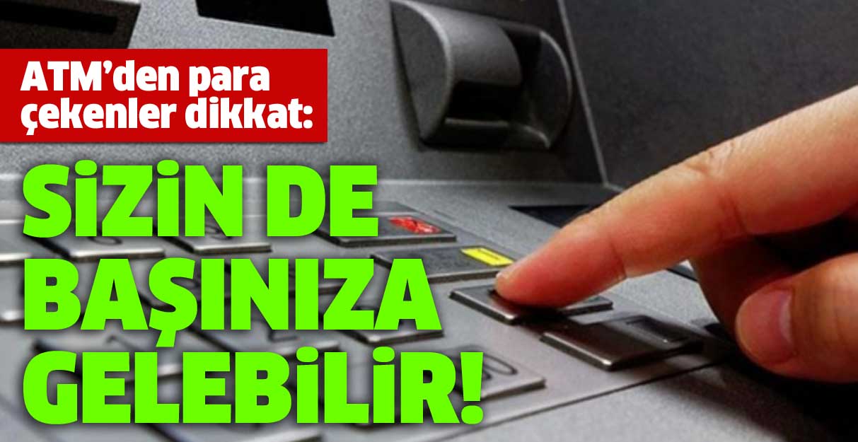 ATM’den para çekenler dikkat: Sizin de başınıza gelebilir!