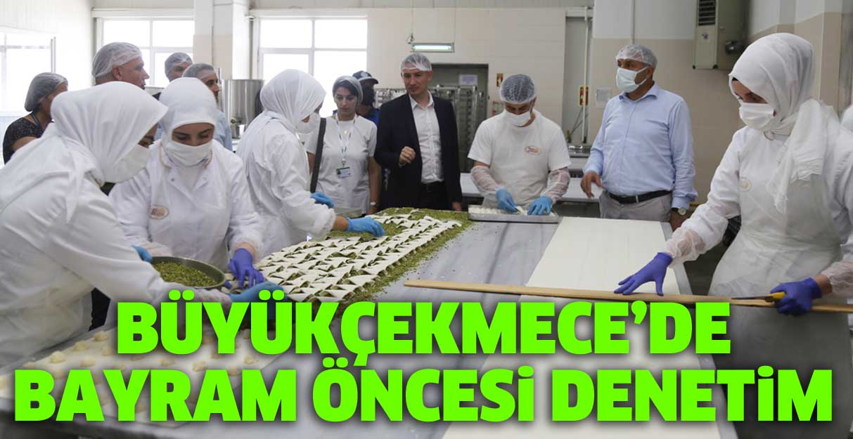 Büyükçekmece’de bayram öncesi denetim