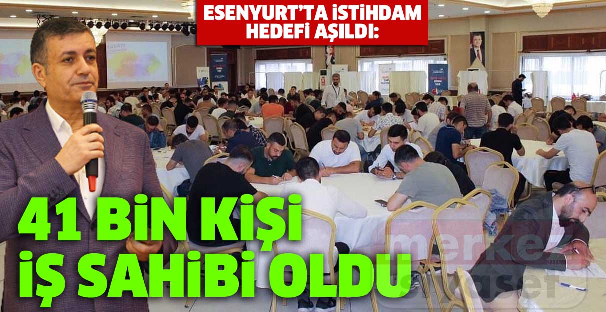 Esenyurt’ta istihdam hedefi aşıldı: 41 bin kişi iş sahibi oldu