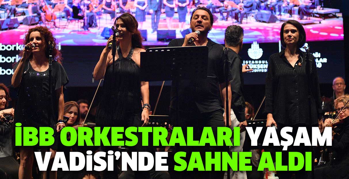 İBB Orkestraları Yaşam Vadisi’nde sahne aldı