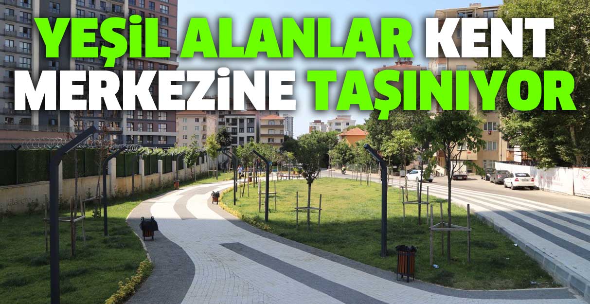 Kartal’da yeşil alanlar kent merkezine taşınıyor