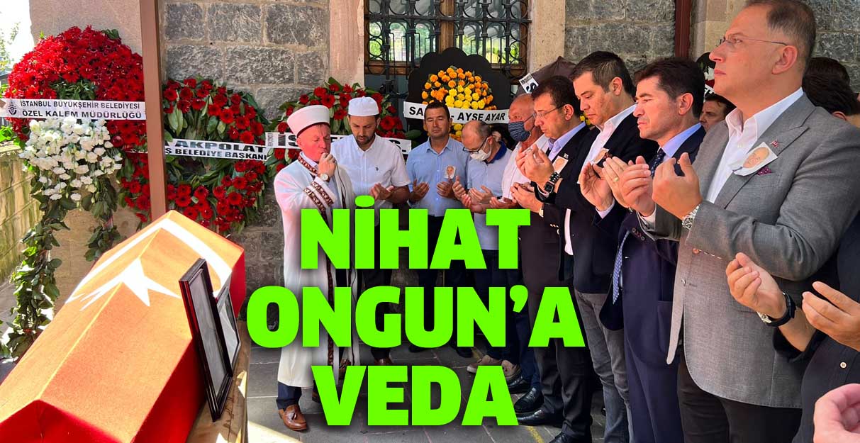 Nihat Ongun son yolculuğuna uğurlandı