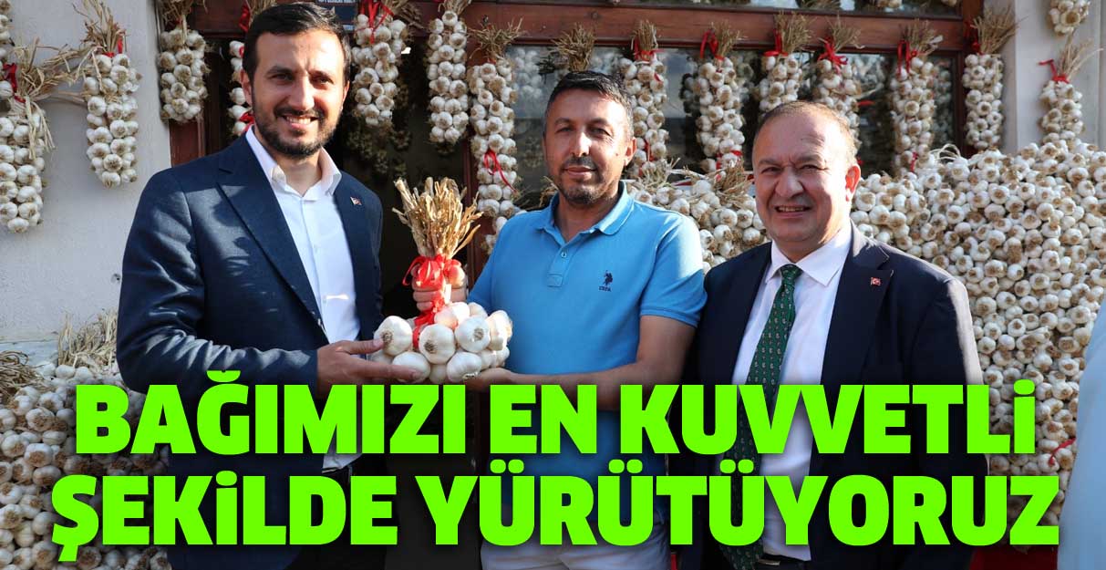 Bağımızı en kuvvetli şekilde yürütüyoruz