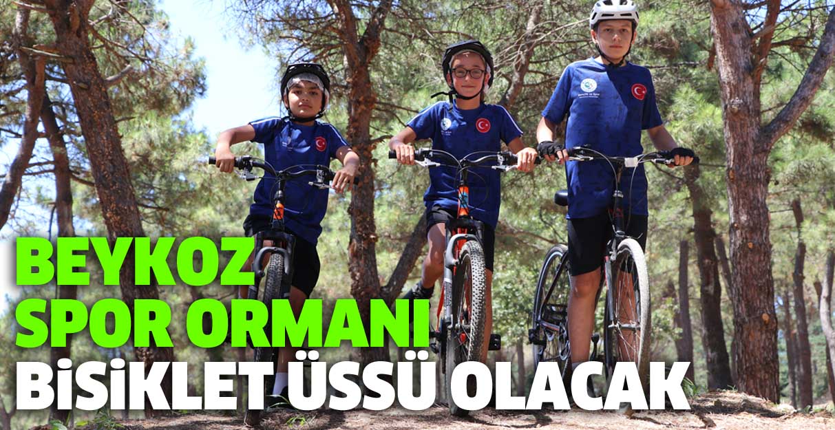 Beykoz Spor Ormanı bisiklet üssü olacak