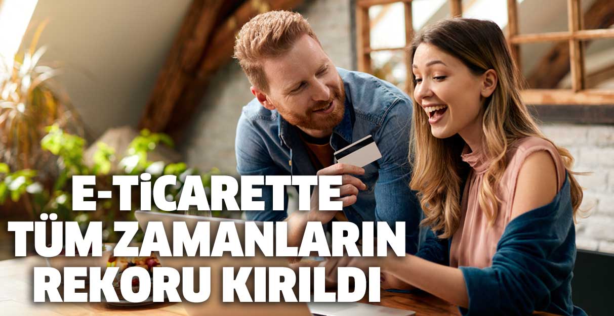 E-Ticarette tüm zamanların rekoru kırıldı