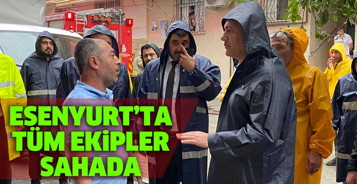 Esenyurt’ta tüm ekipler sahada