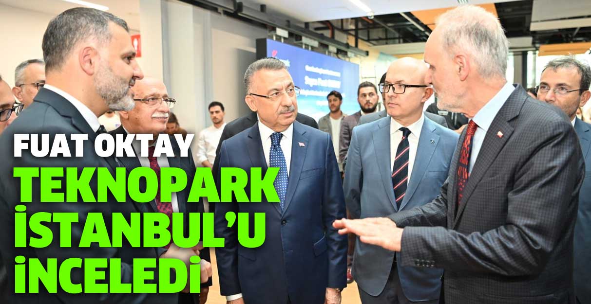 Fuat Oktay Teknopark İstanbul’da incelemelerde bulundu