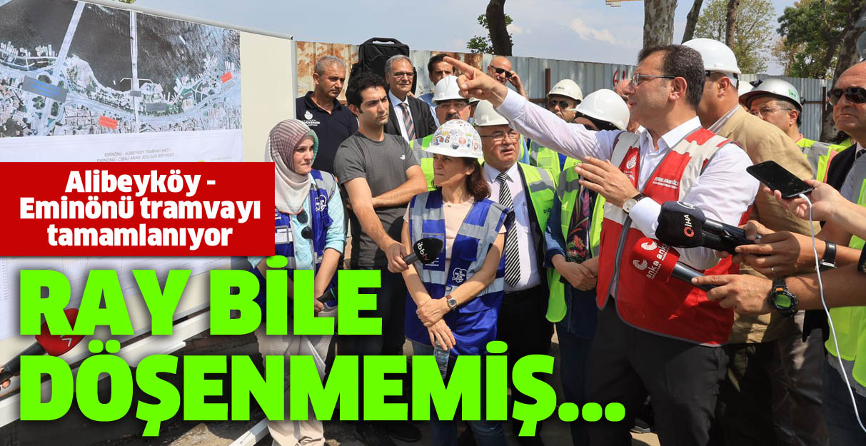 Alibeyköy – Eminönü tramvayı tamamlanıyor