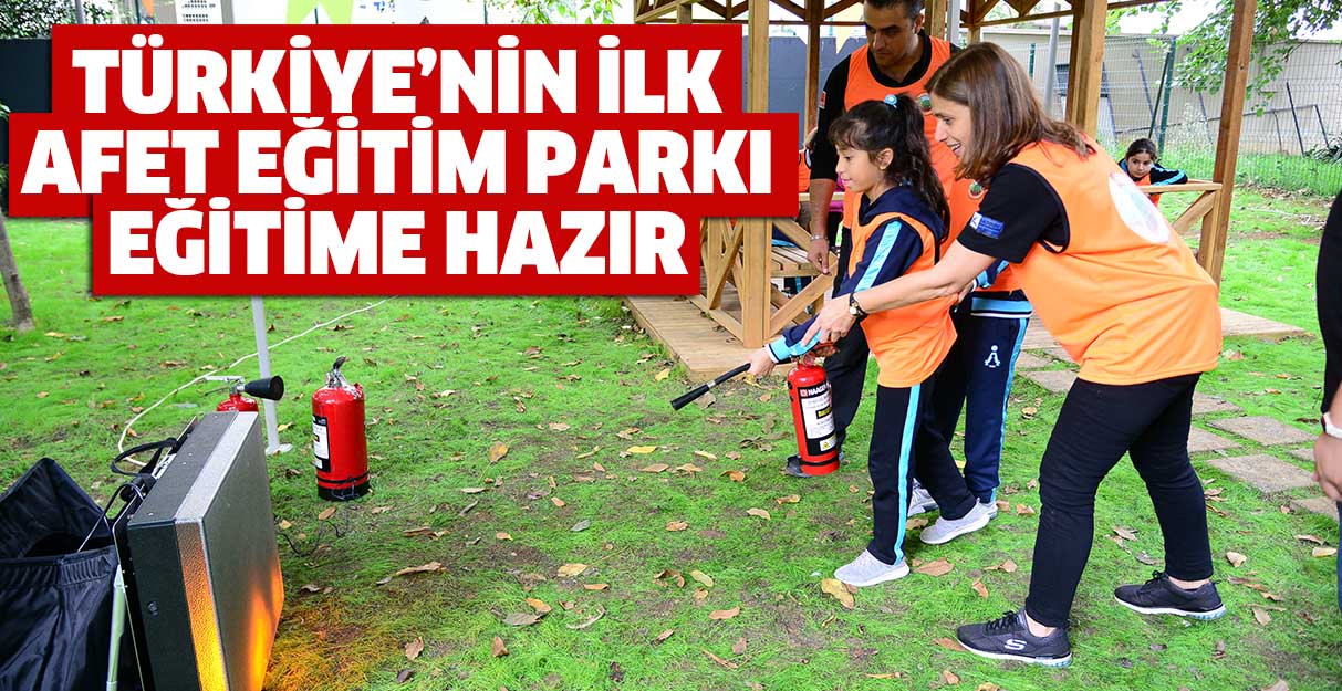 Türkiye’nin ilk afet eğitimi parkı eğitime hazır