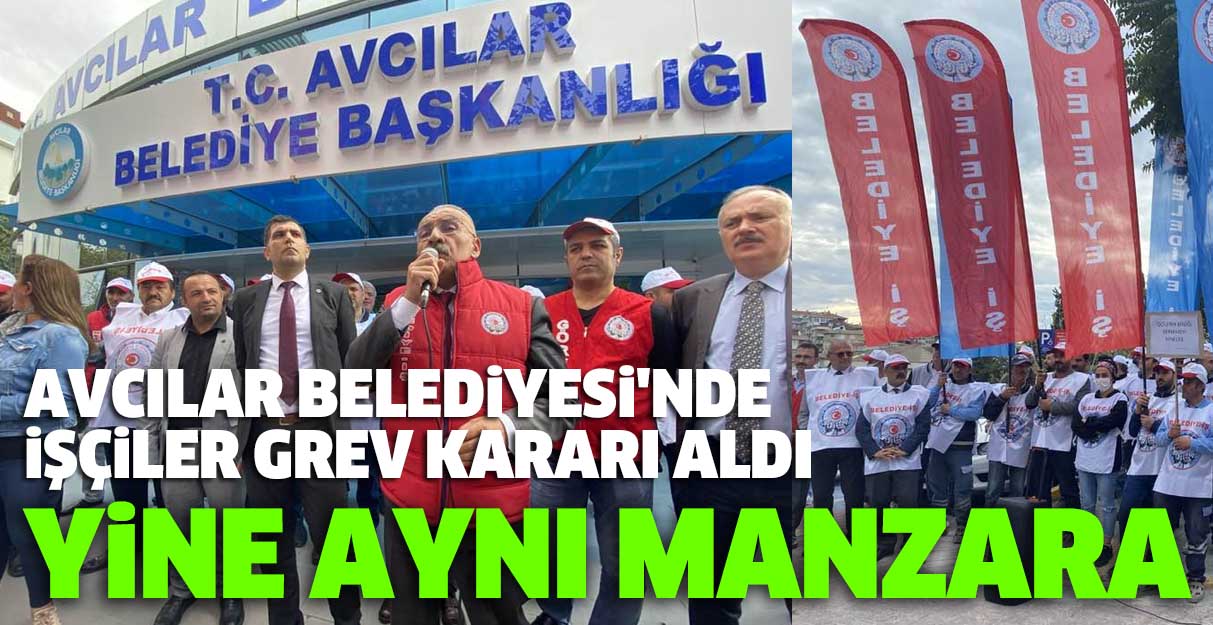 Avcılar Belediyesi’nde işçiler grev kararı aldı