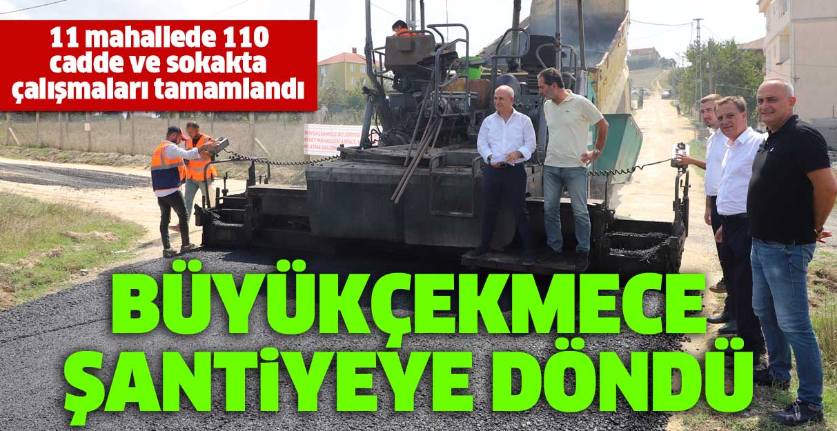 Büyükçekmece şantiyeye döndü