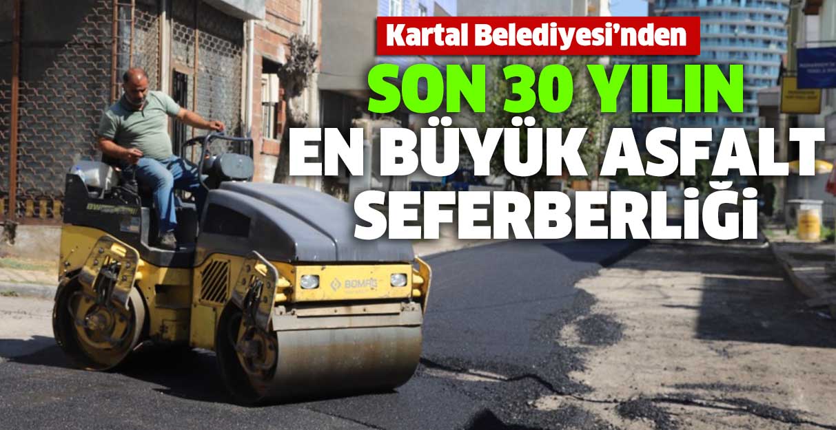 Kartal Belediyesi’nden 30 yılın en büyük asfalt seferberliği