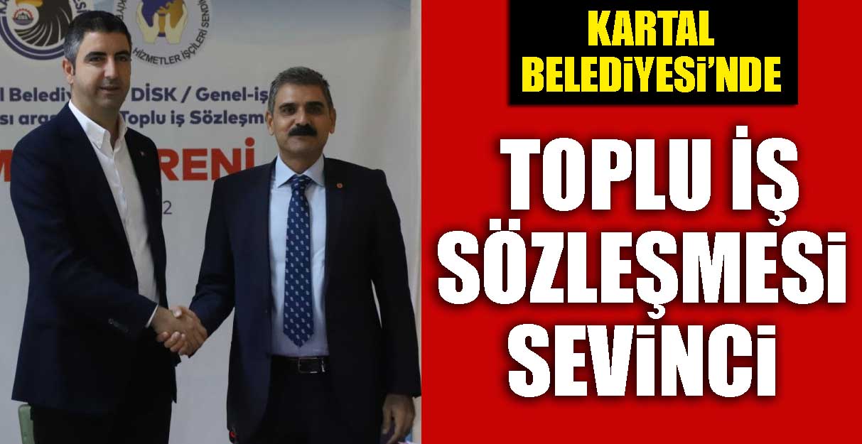 Kartal Belediyesi’nde Toplu İş Sözleşmesi sevinci