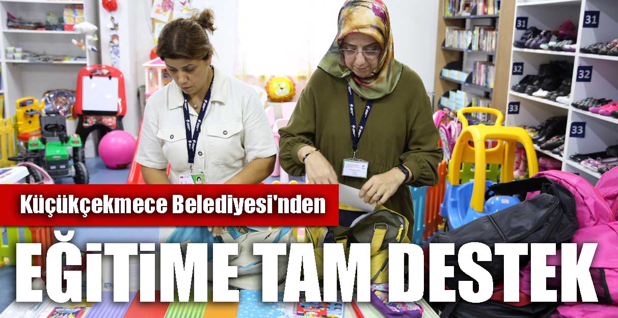 Küçükçekmece Belediyesi’nden eğitime tam destek