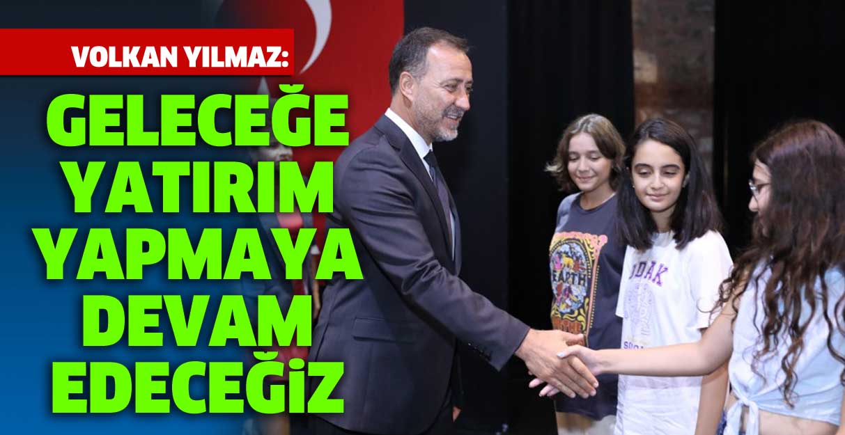 Volkan Yılmaz: Geleceğe yatırım yapmaya devam edeceğiz