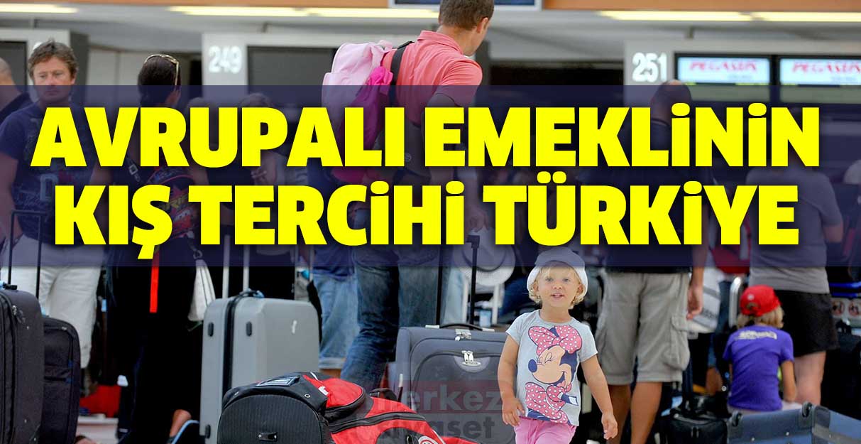 Avrupalı emeklinin kış tercihi Türkiye