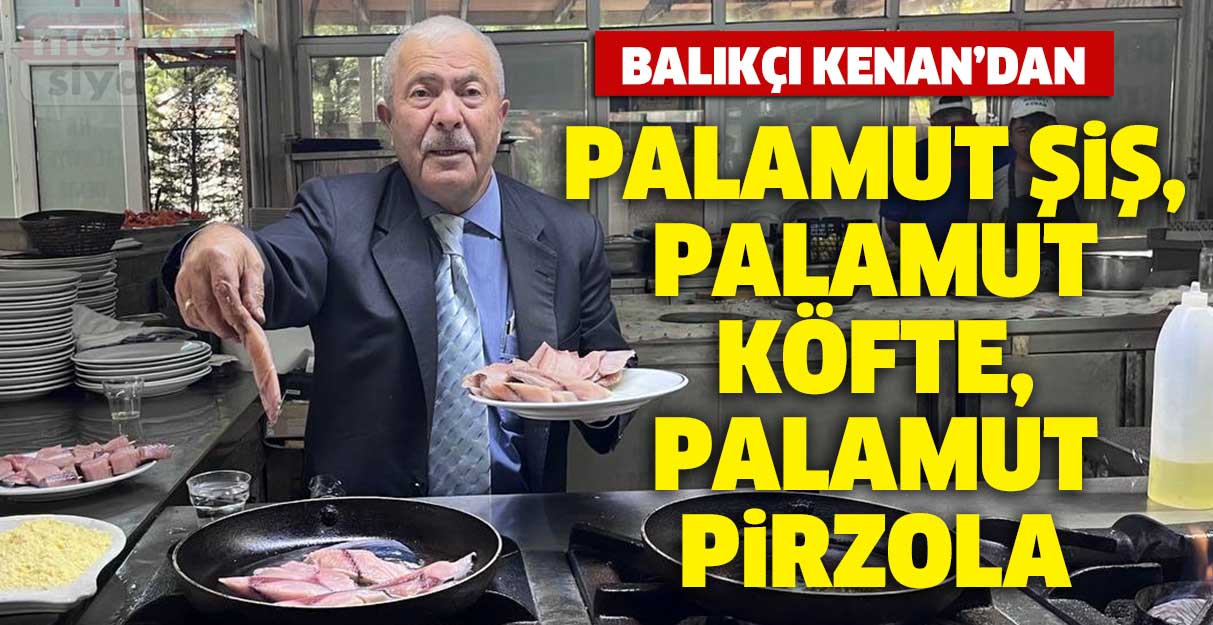 Balıkçı Kenan’dan çocuklara özel palamut şiş, palamut köfte, palamut pirzola