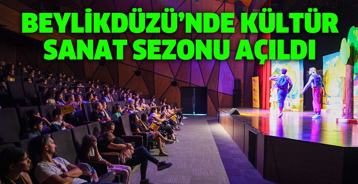 Beylikdüzü’nde kültür sanat sezonu açıldı