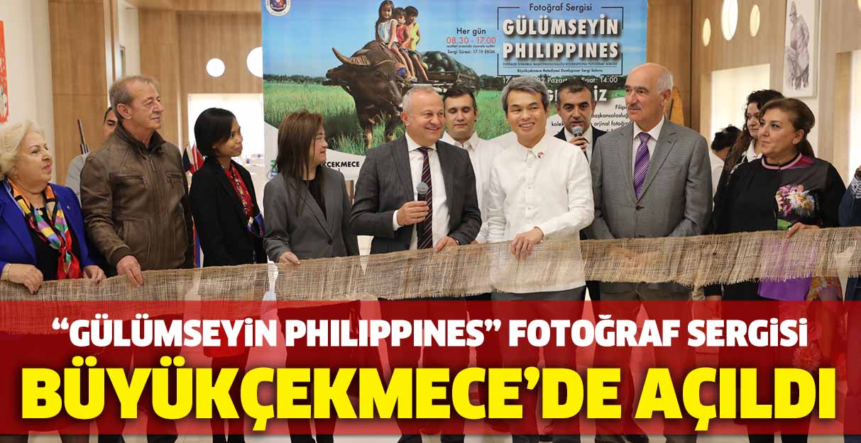 “Gülümseyin Philippines” Fotoğraf Sergisi Büyükçekmece’de açıldı