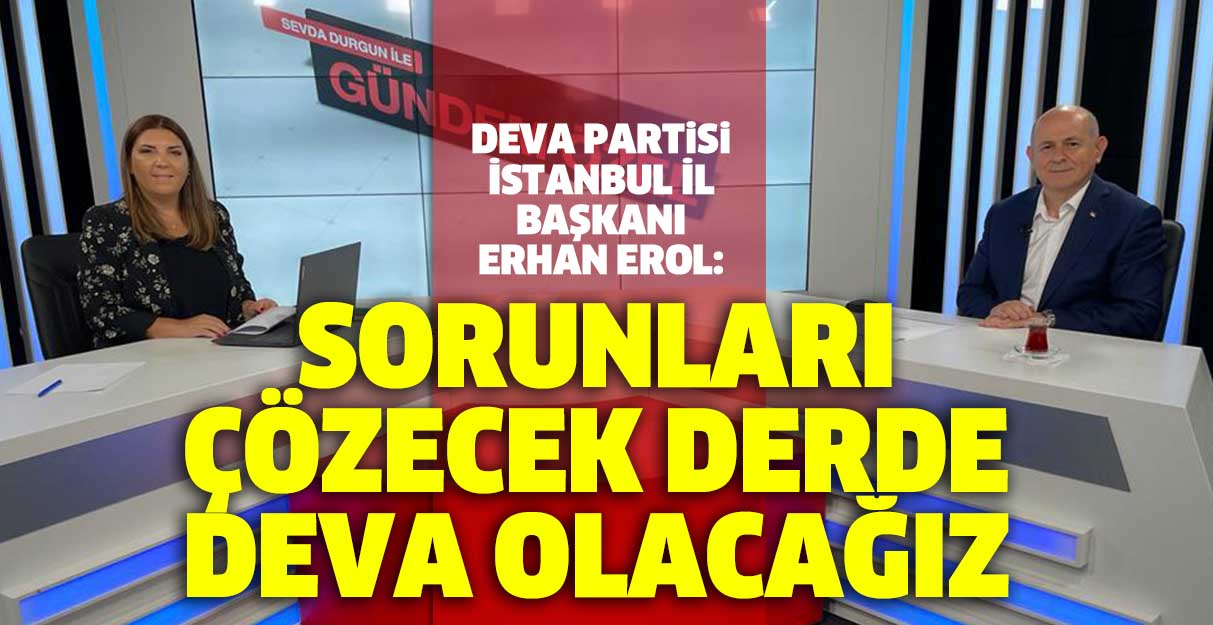 Sorunları çözecek derde deva olacağız