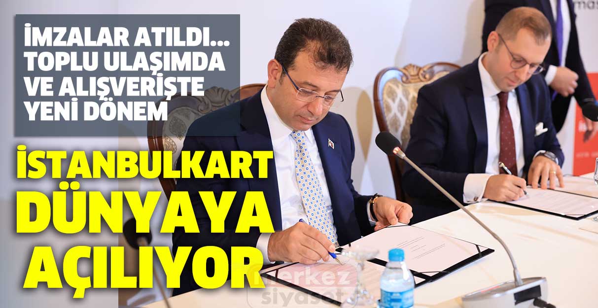 İmzalar atıldı… İstanbulkart dünyaya açılıyor