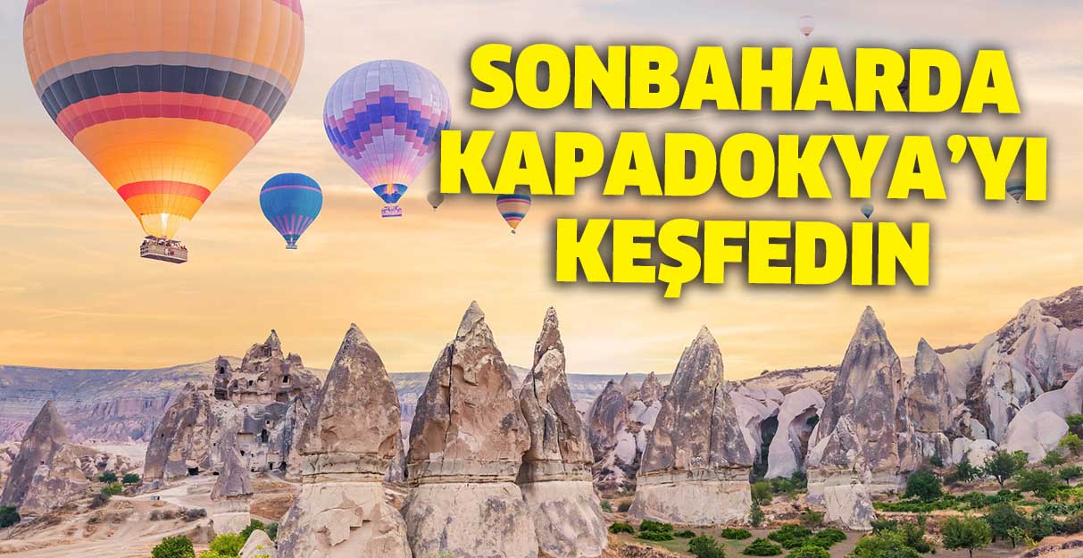 Sonbaharda Kapadokya’yı keşfedin