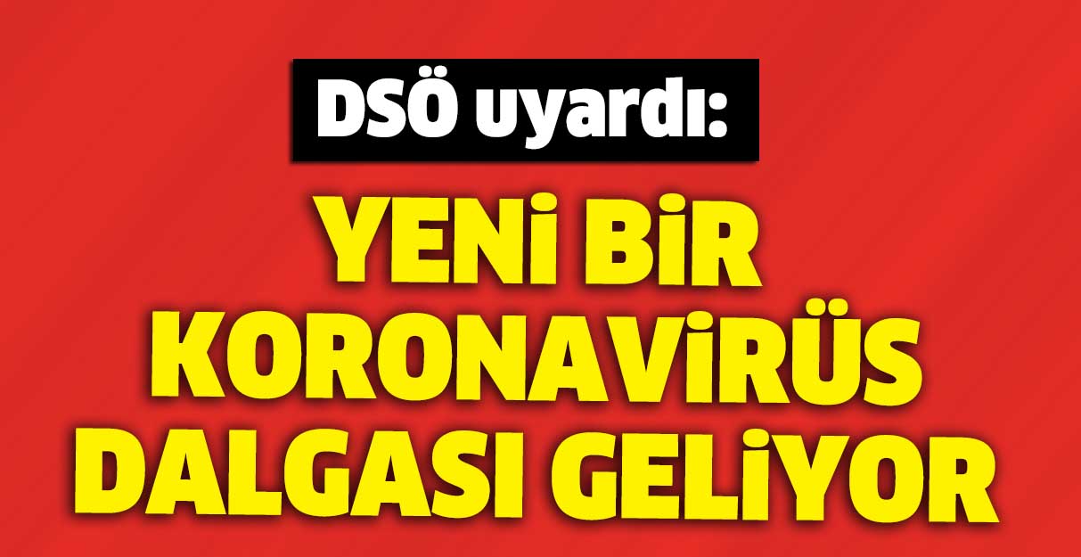 DSÖ uyardı: Yeni bir koronavirüs dalgası geliyor