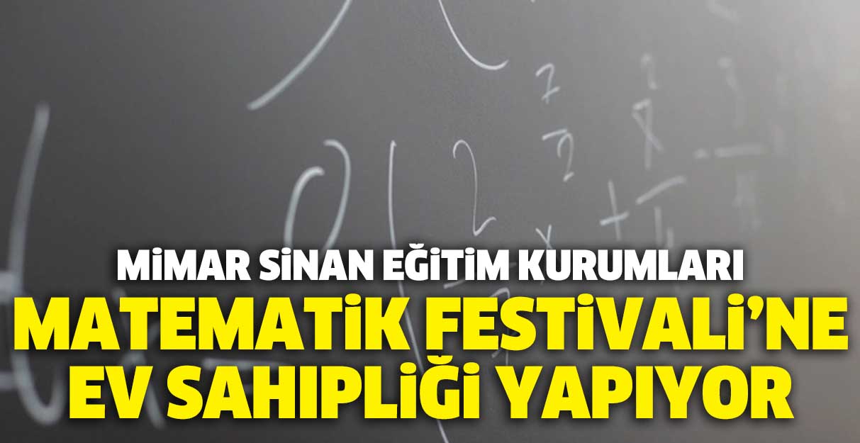 Mimar Sinan Eğitim Kurumları Matematik Festivali’ne ev sahipliği yapıyor