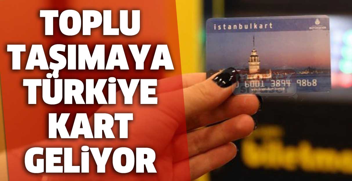 Toplu taşımaya Türkiye Kart geliyor