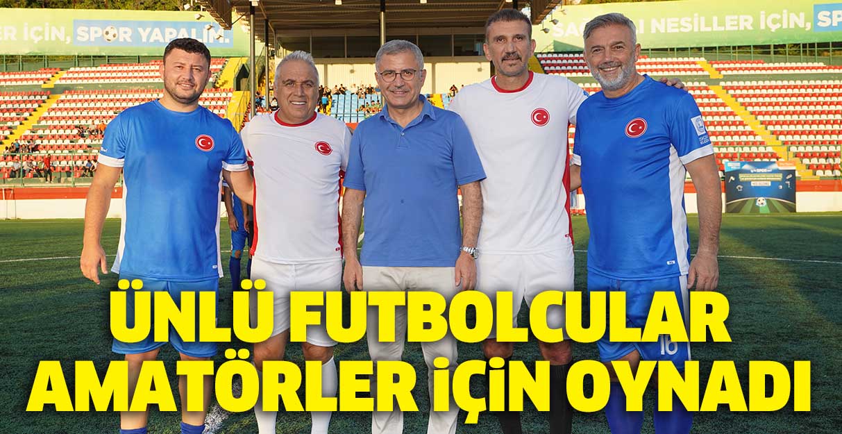 Ünlü futbolcular amatörler için oynadı