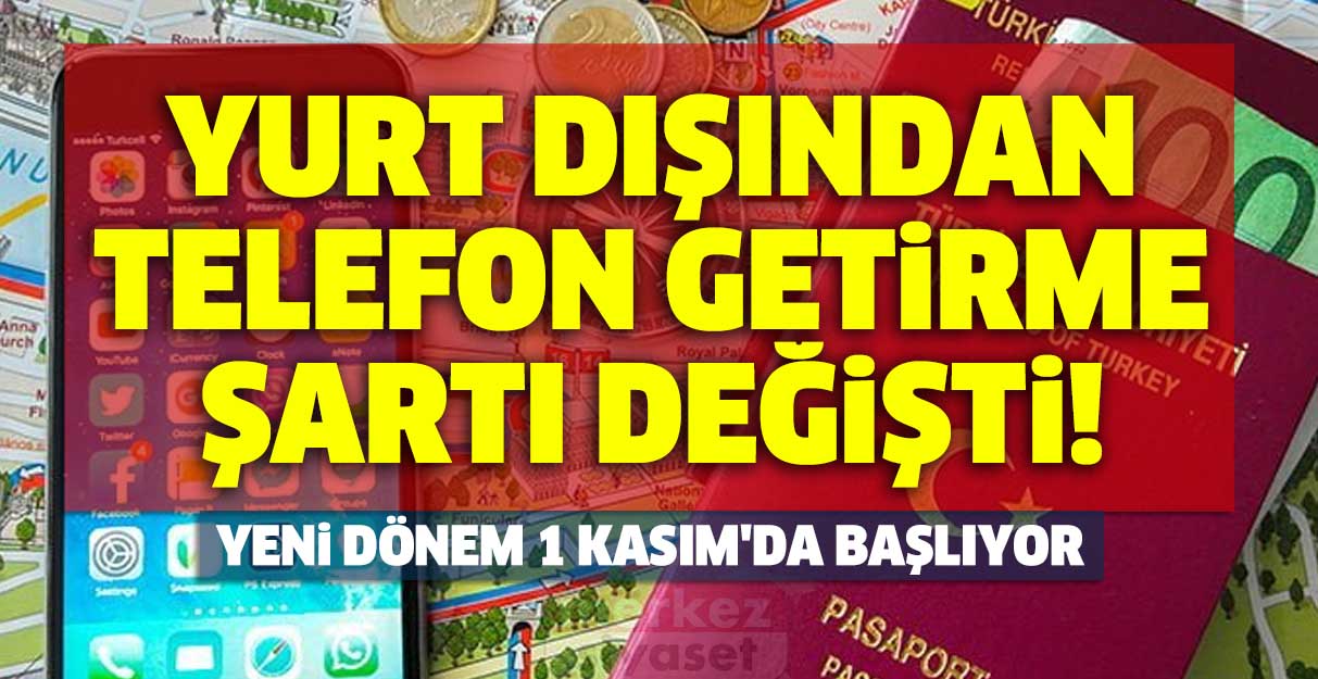 Yeni dönem 1 Kasım’da başlıyor: Yurt dışından telefon getirme şartı değişti!