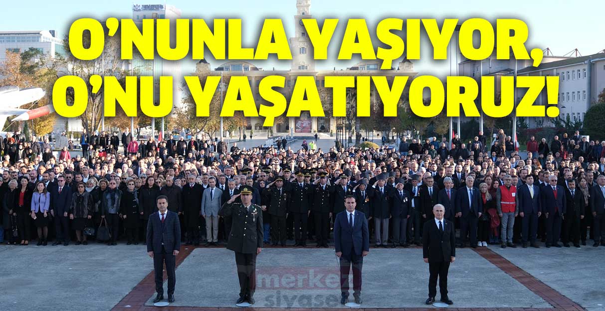 84’üncü yıldönümünde de O’nunla yaşıyor, O’nu yaşatıyoruz!