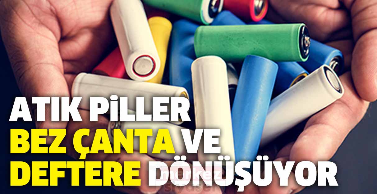 Atık piller bez çanta ve deftere dönüşüyor