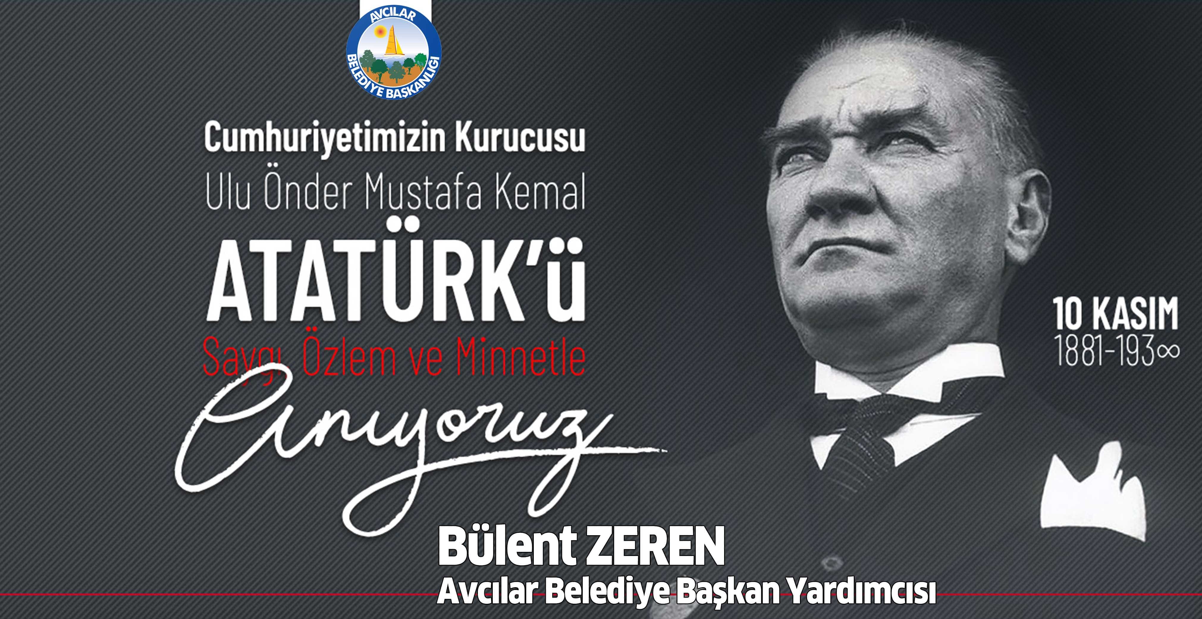 Bülent Zeren: Ata’mızı saygı, sevgi ve özlemle anıyoruz