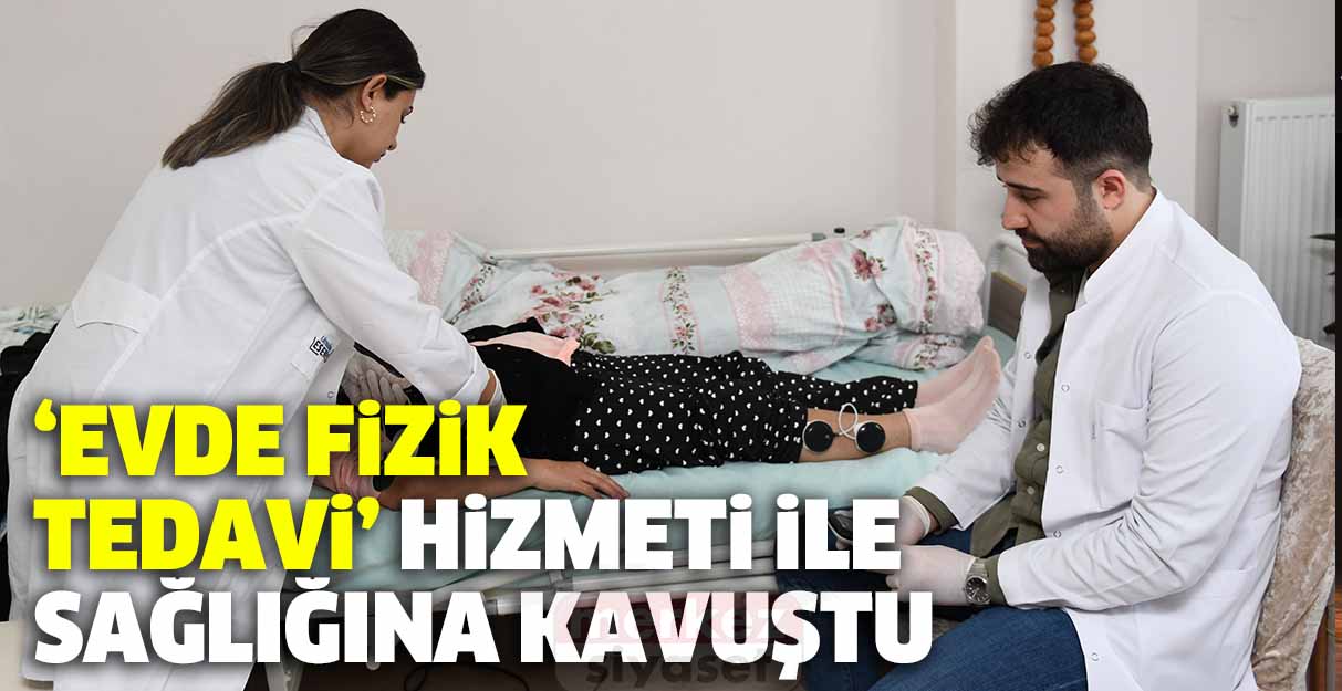 ‘Evde Fizik Tedavi’ hizmeti ile  sağlığına kavuştu